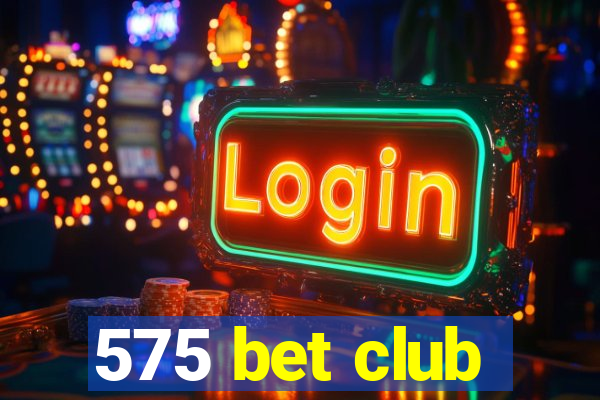 575 bet club